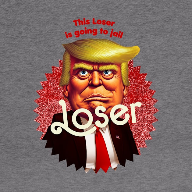 This Loser Is Going To Jail by TeeLabs